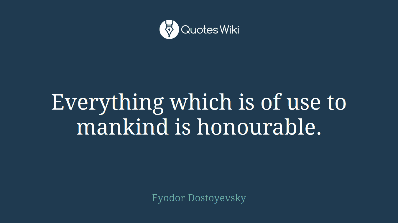 Everything which is of use to mankind is honourable.