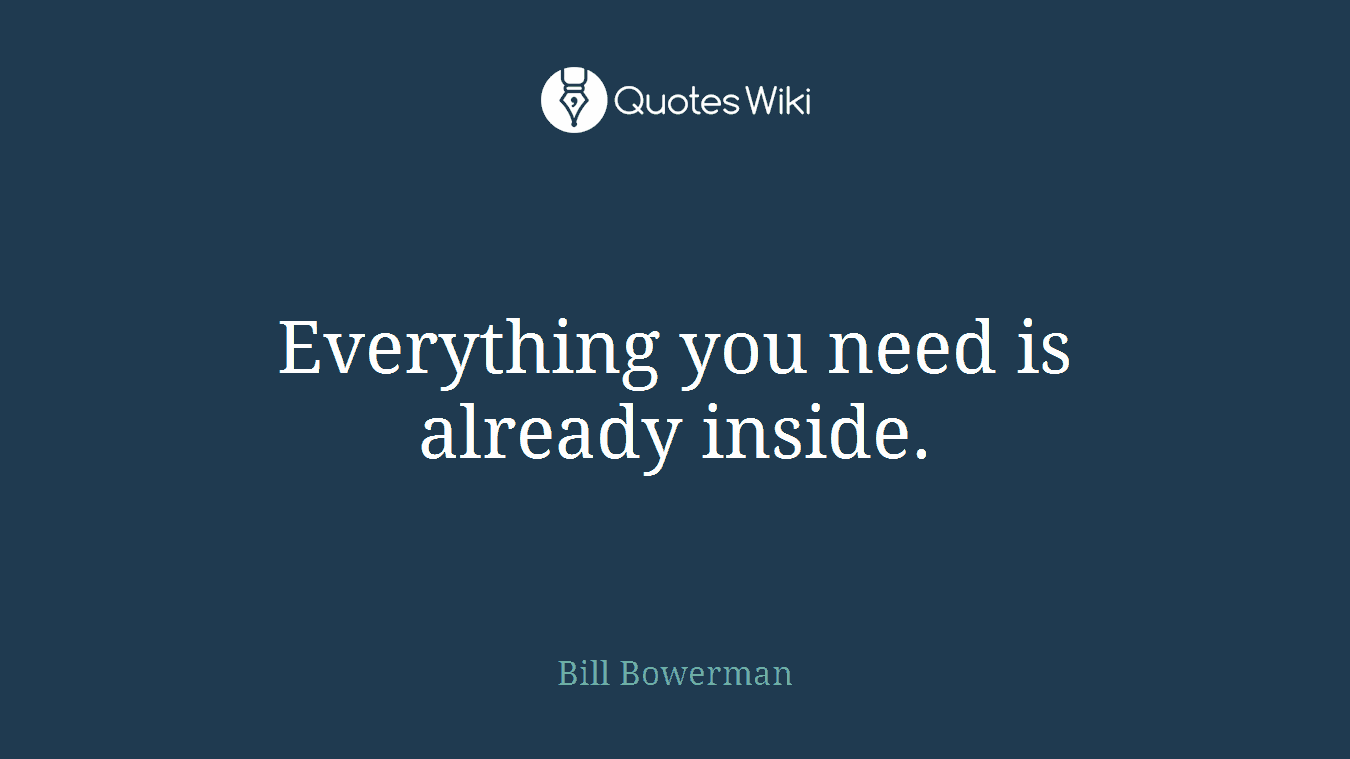 Everything you need is already inside.