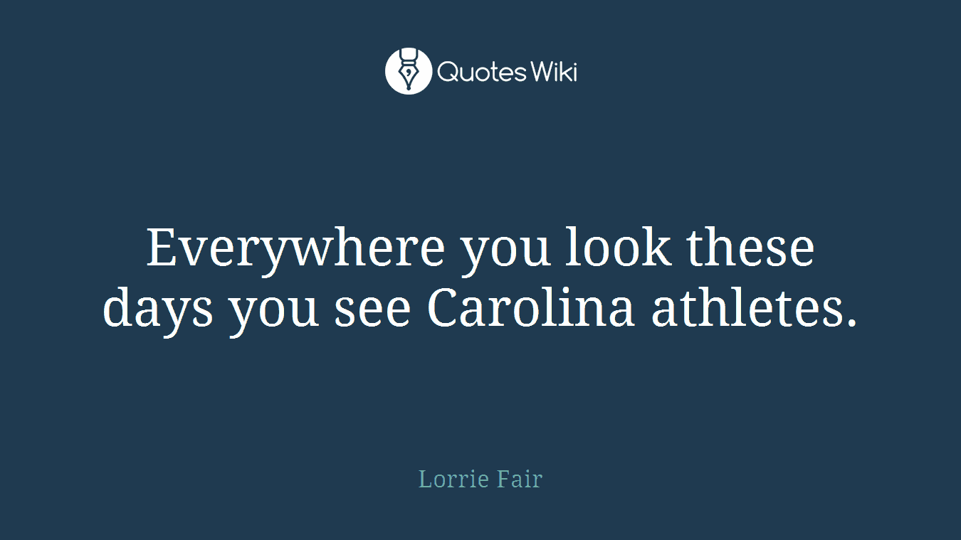 Everywhere you look these days you see Carolina athletes.