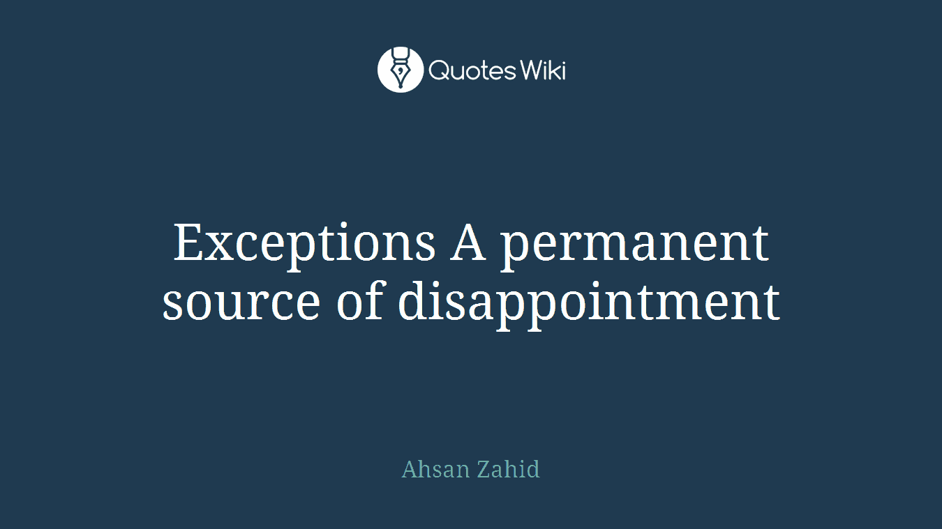 Exceptions A permanent source of disappointment