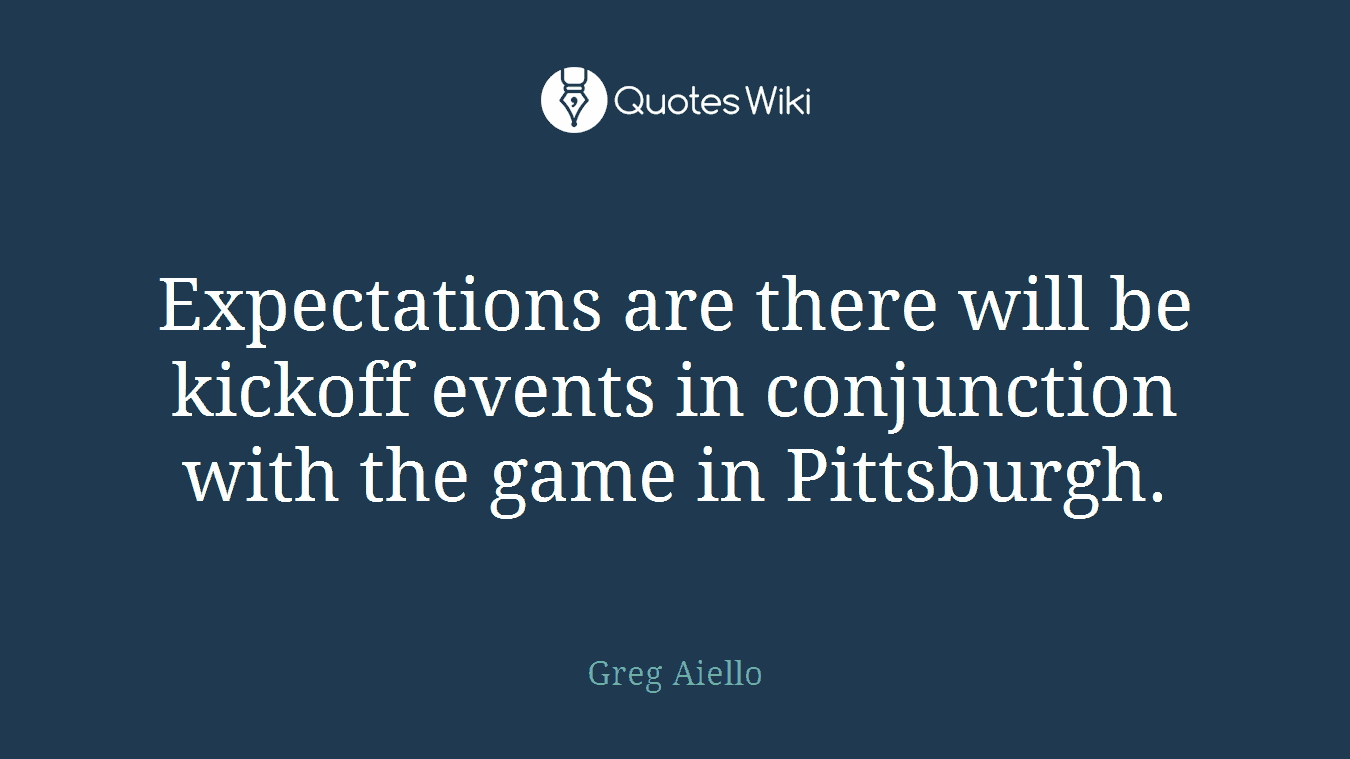 Expectations are there will be kickoff events in conjunction with the game in Pittsburgh.