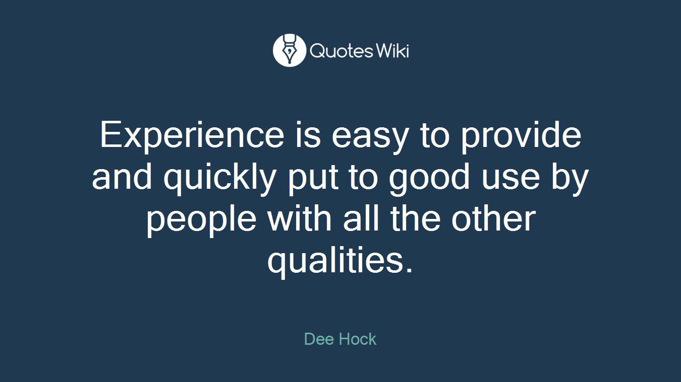 Experience is easy to provide and quickly put to good use by people with all the other qualities.