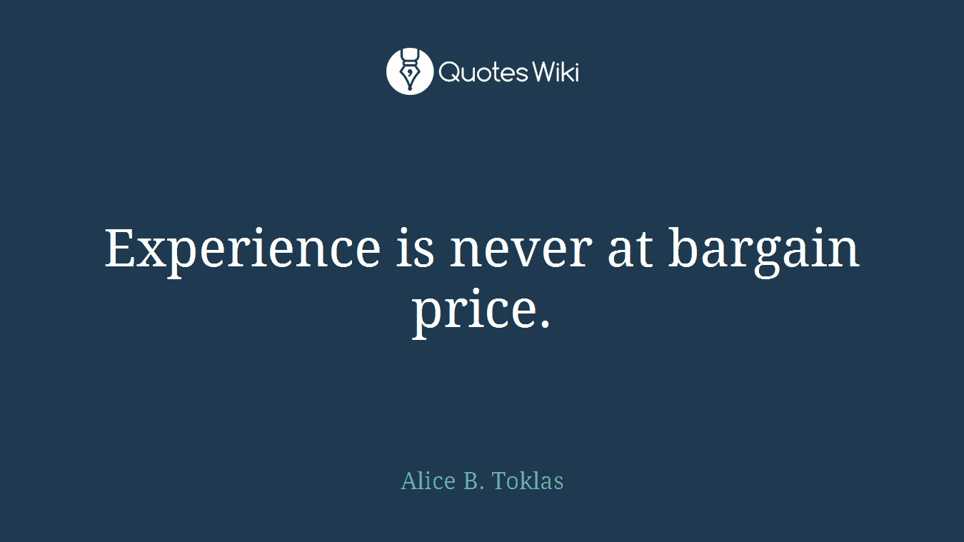 Experience is never at bargain price.