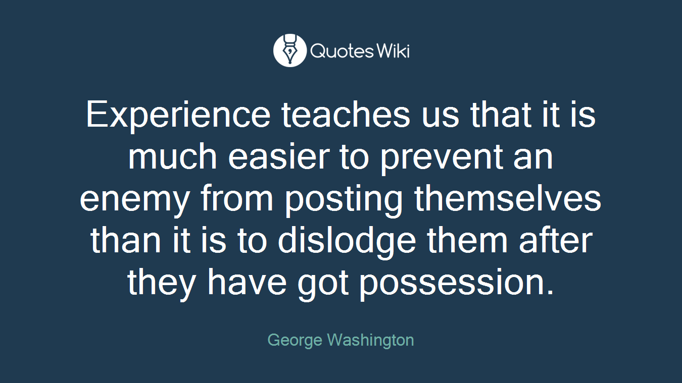 Experience teaches us that it is much easier to prevent an enemy from posting themselves than it is to dislodge them after they have got possession.