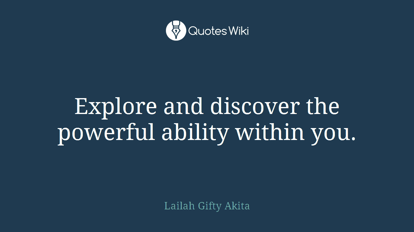 Explore and discover the powerful ability within you.