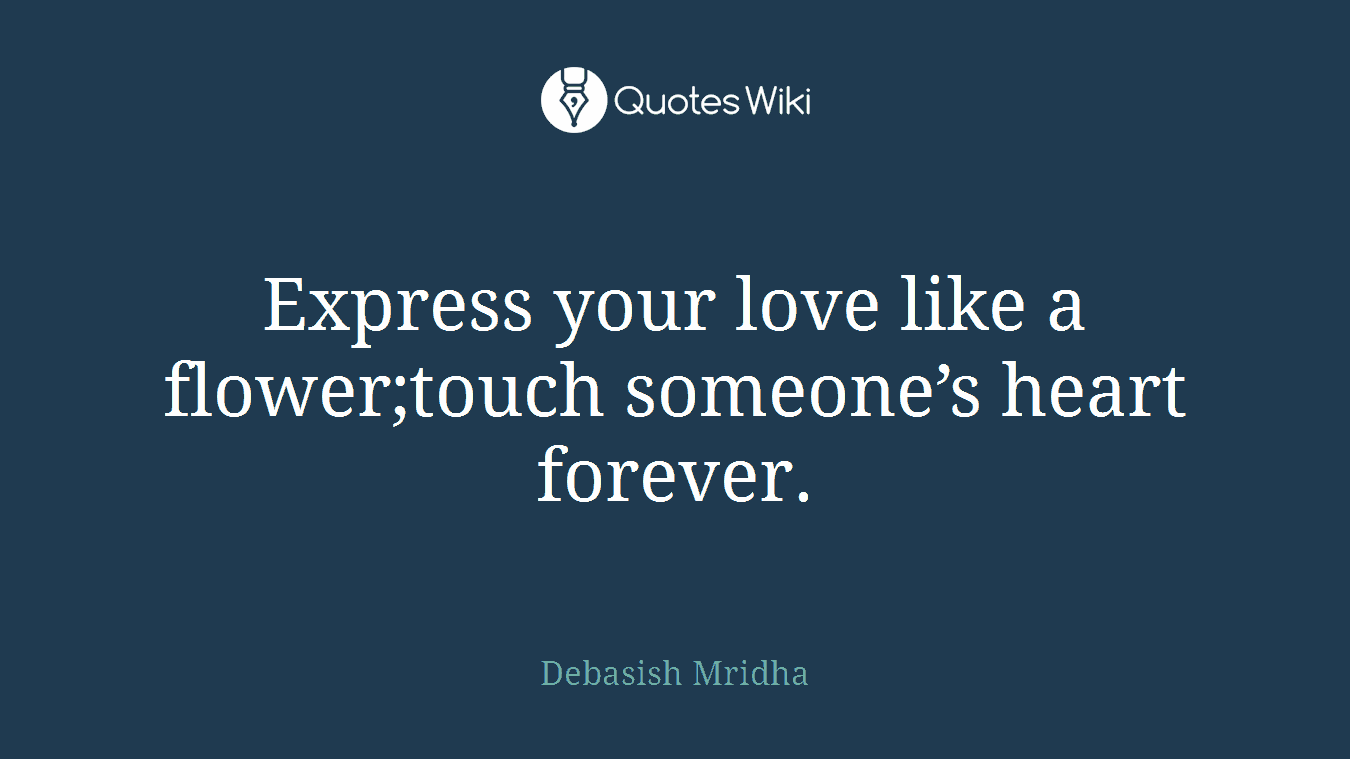 Express your love like a flower;touch someone’s heart forever.