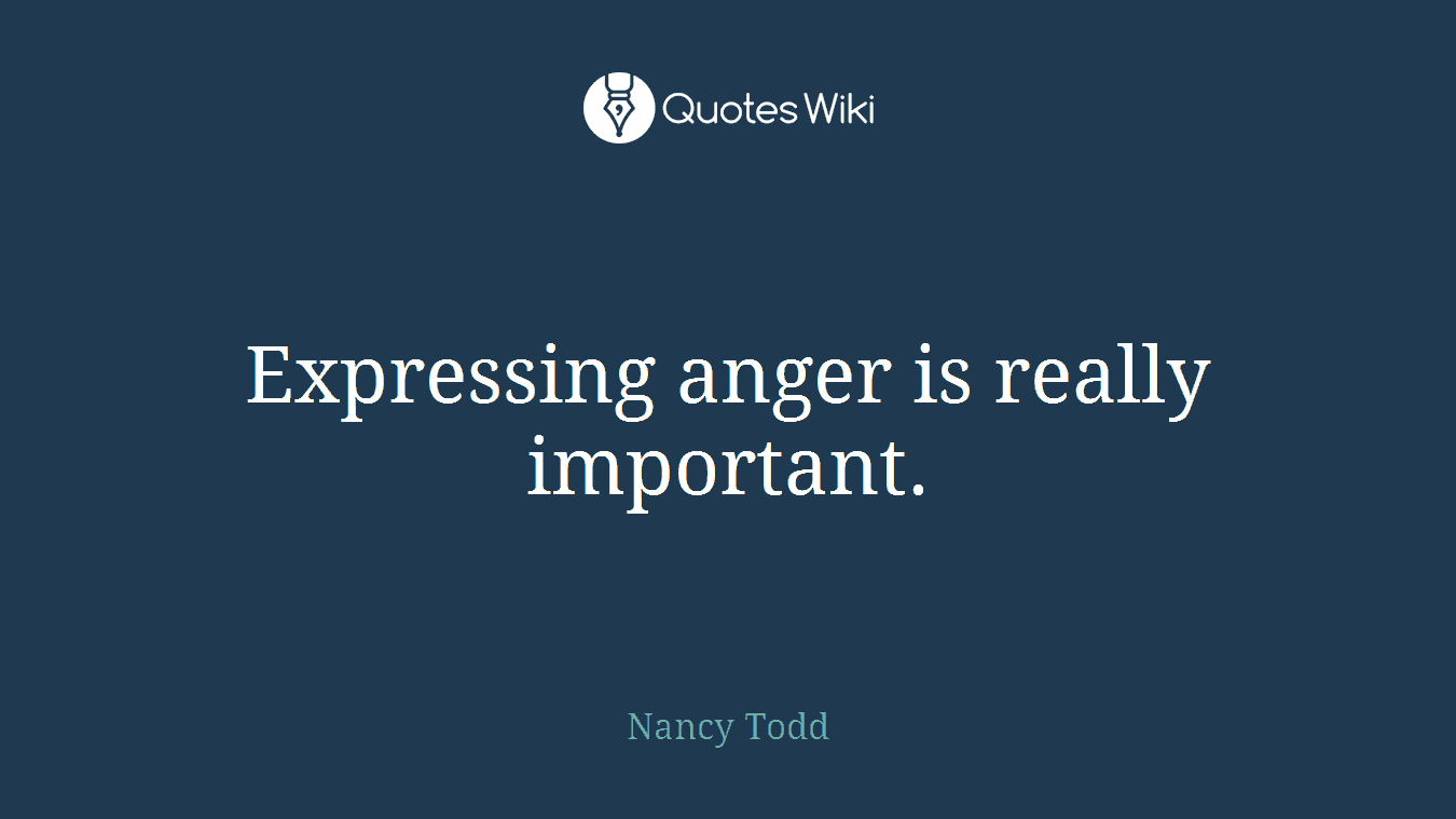 Expressing anger is really important.