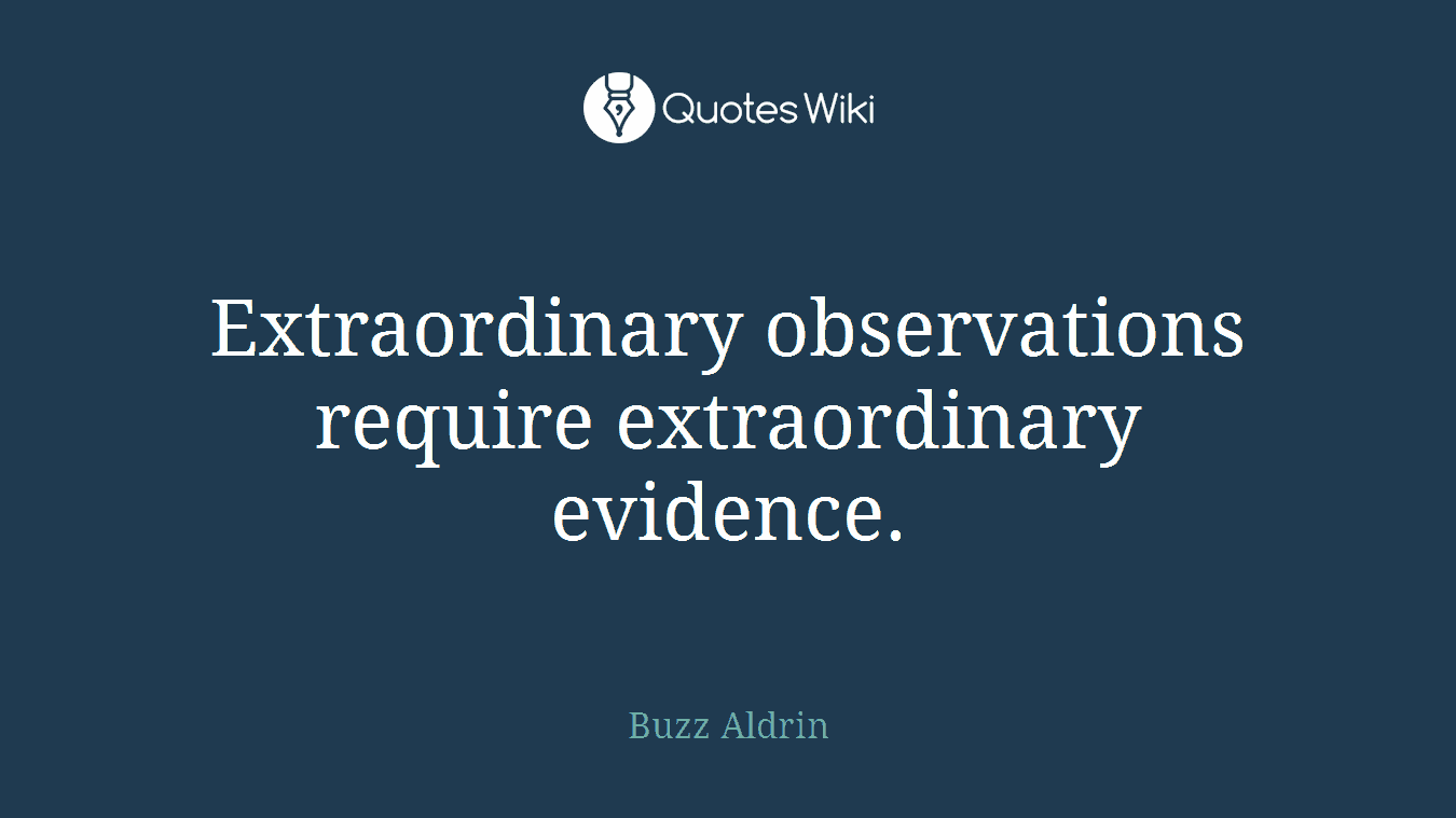 Extraordinary observations require extraordinary evidence.