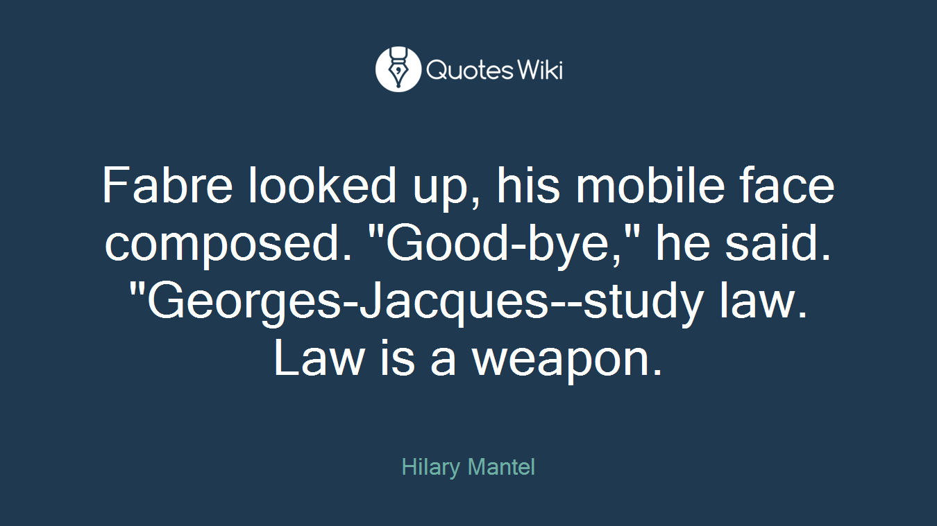 Fabre looked up, his mobile face composed. "Good-bye," he said. "Georges-Jacques--study law. Law is a weapon.