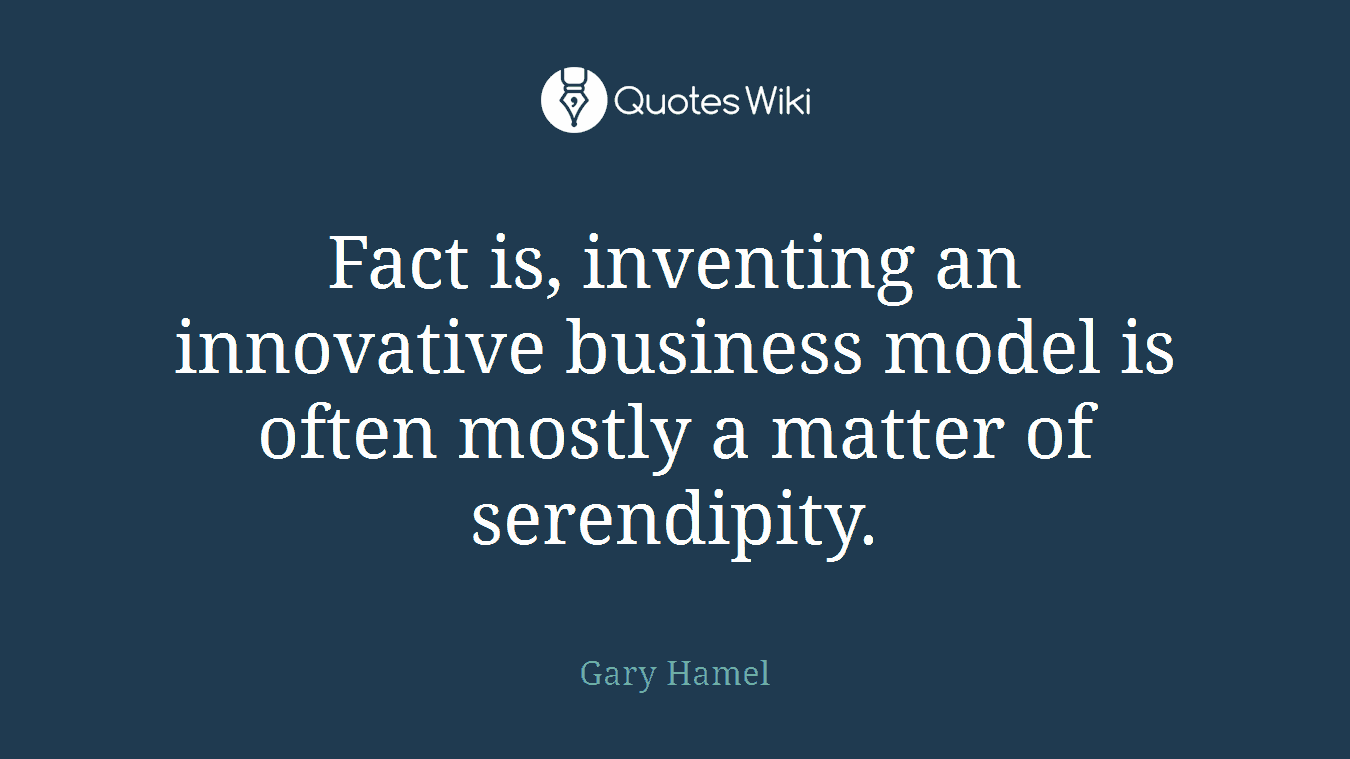 Fact is, inventing an innovative business model is often mostly a matter of serendipity.