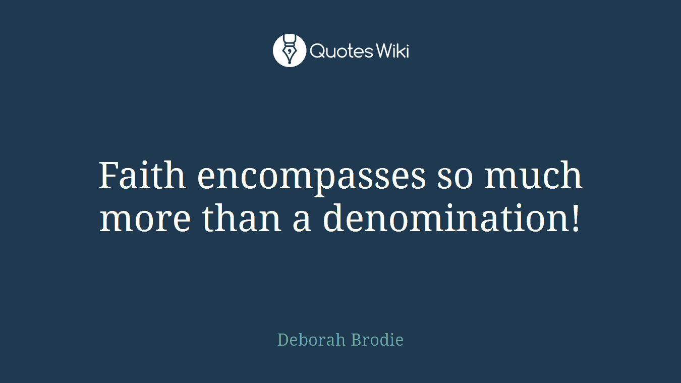 Faith encompasses so much more than a denomination!