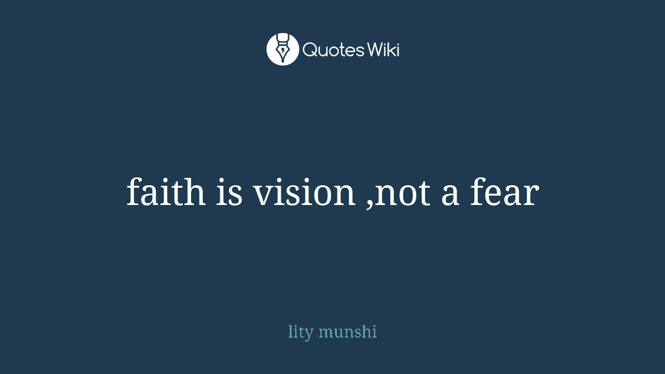 faith is vision ,not a fear