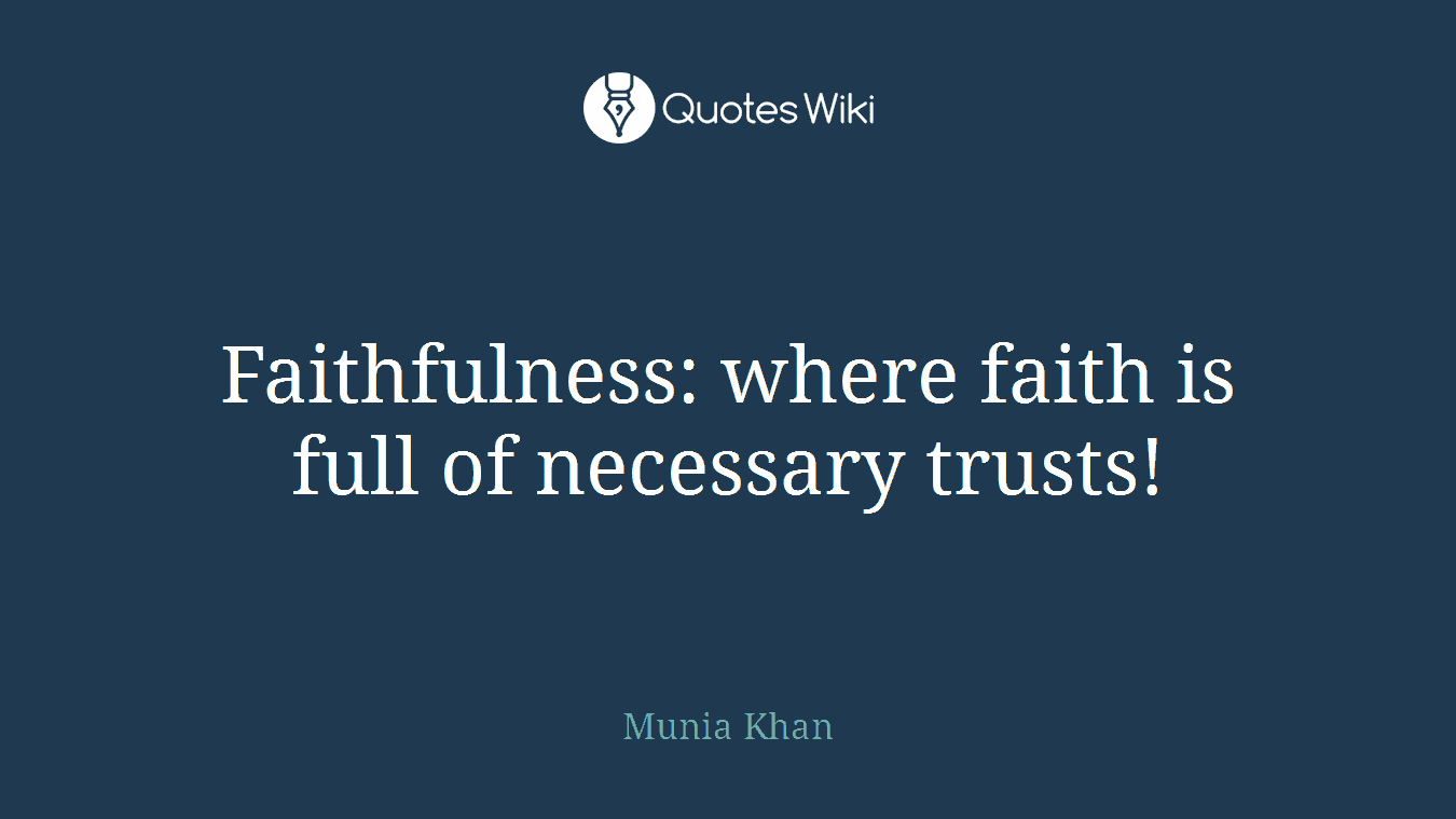 Faithfulness: where faith is full of necessary trusts!