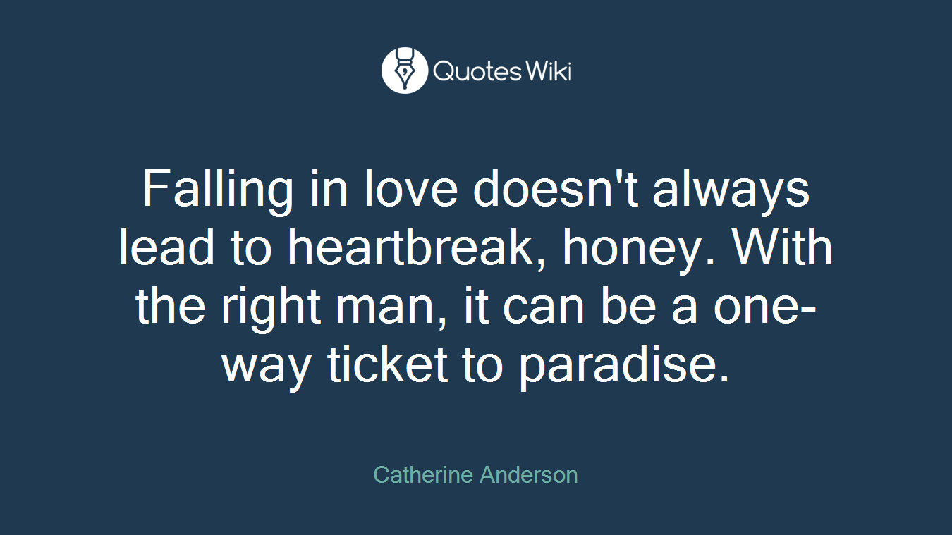 Falling in love doesn't always lead to heartbreak, honey. With the right man, it can be a one-way ticket to paradise.