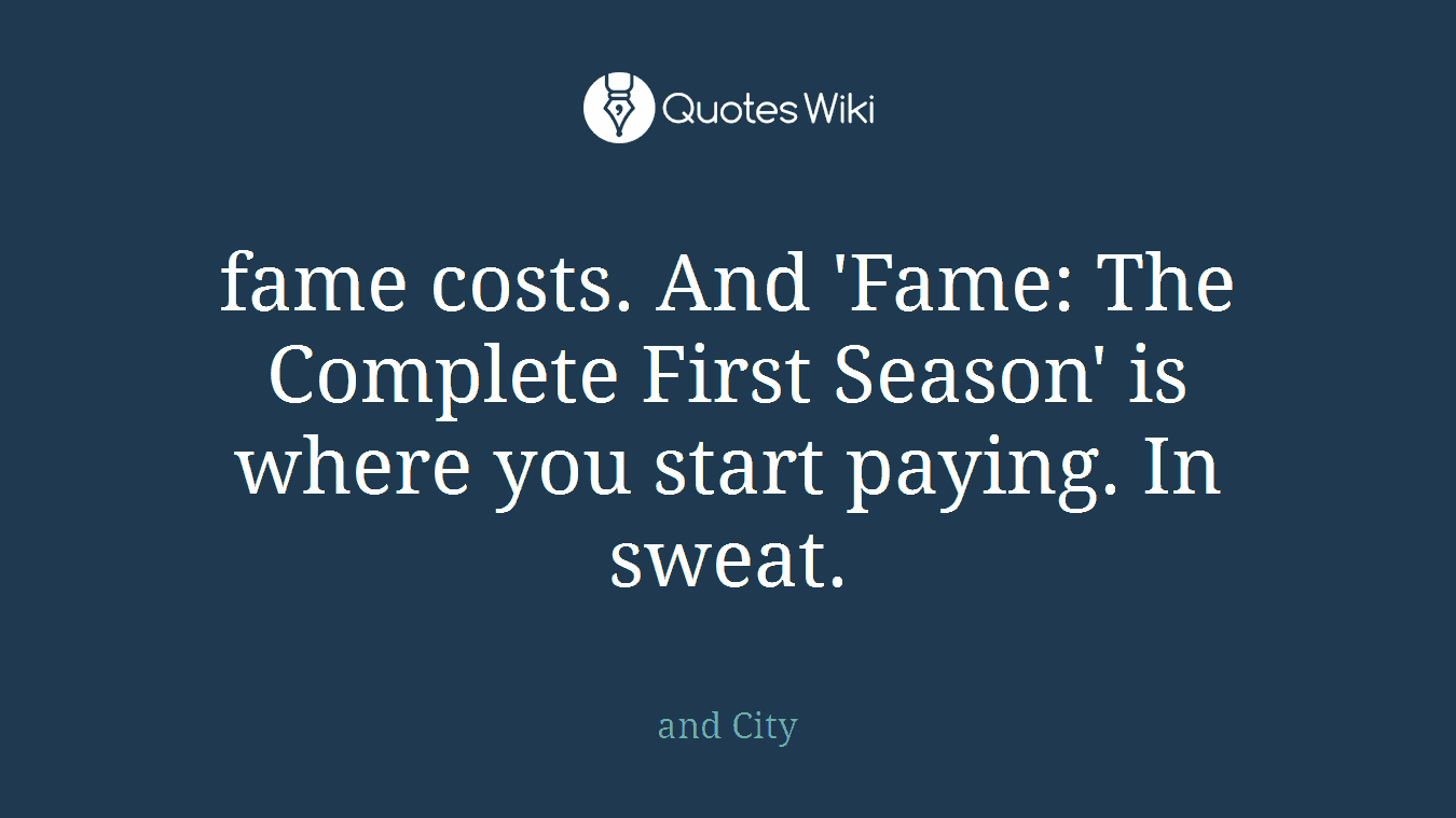 fame costs. And 'Fame: The Complete First Season' is where you start paying. In sweat.