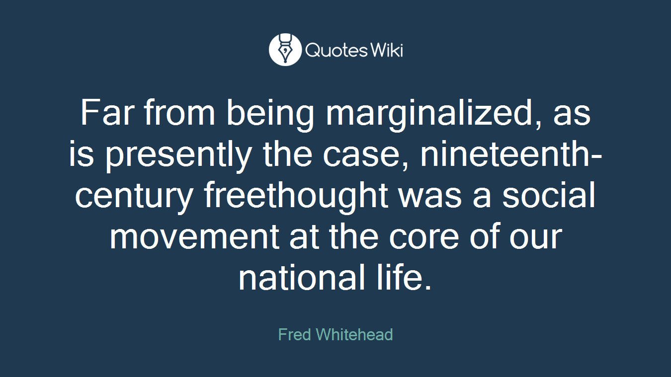 Far from being marginalized, as is presently the case, nineteenth-century freethought was a social movement at the core of our national life.