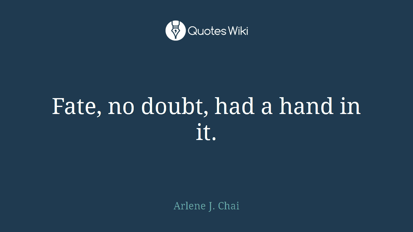 Fate, no doubt, had a hand in it.