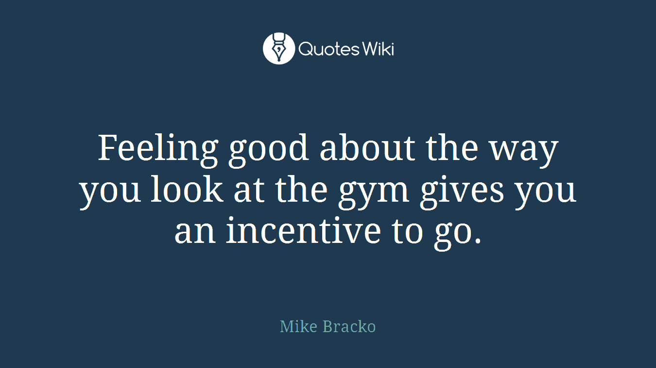 Feeling good about the way you look at the gym gives you an incentive to go.