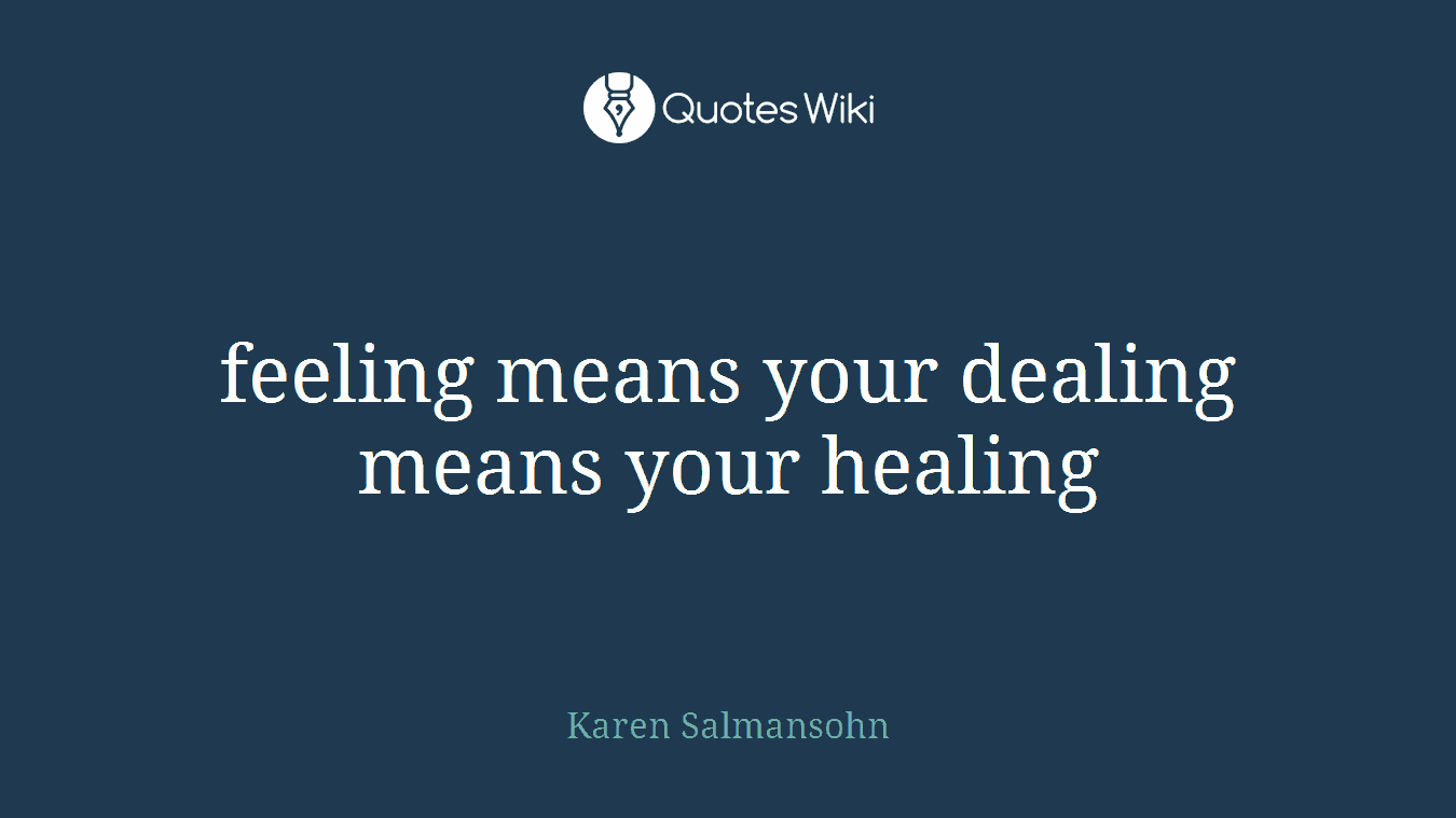 feeling means your dealing means your healing