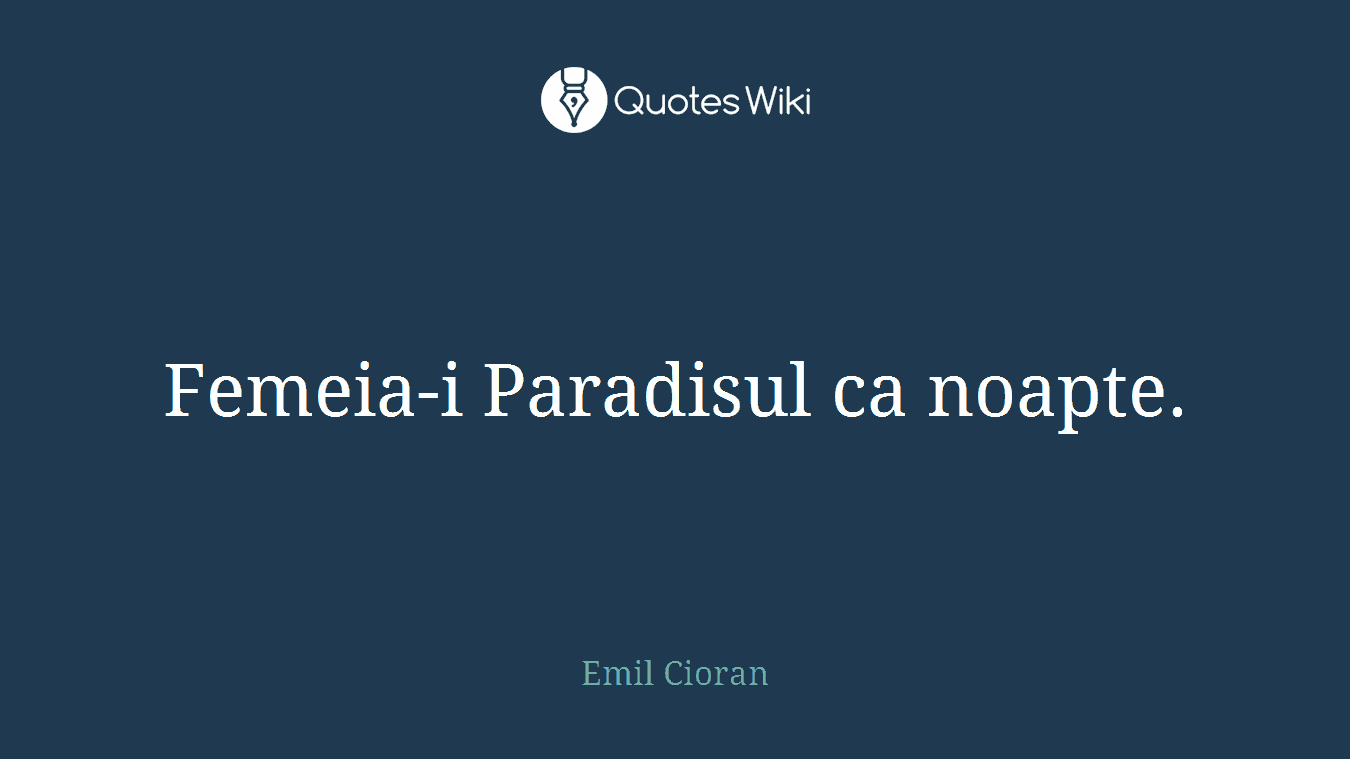 Femeia-i Paradisul ca noapte.