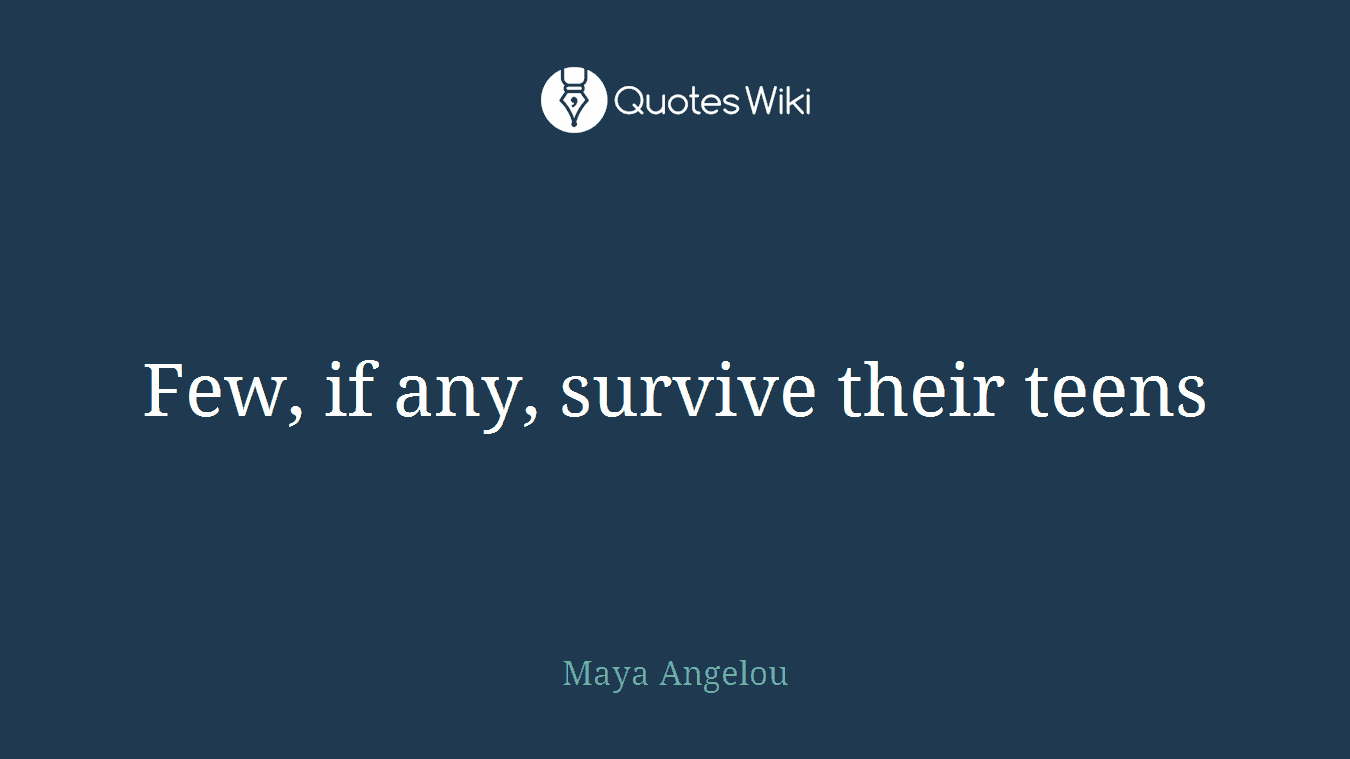 Few, if any, survive their teens
