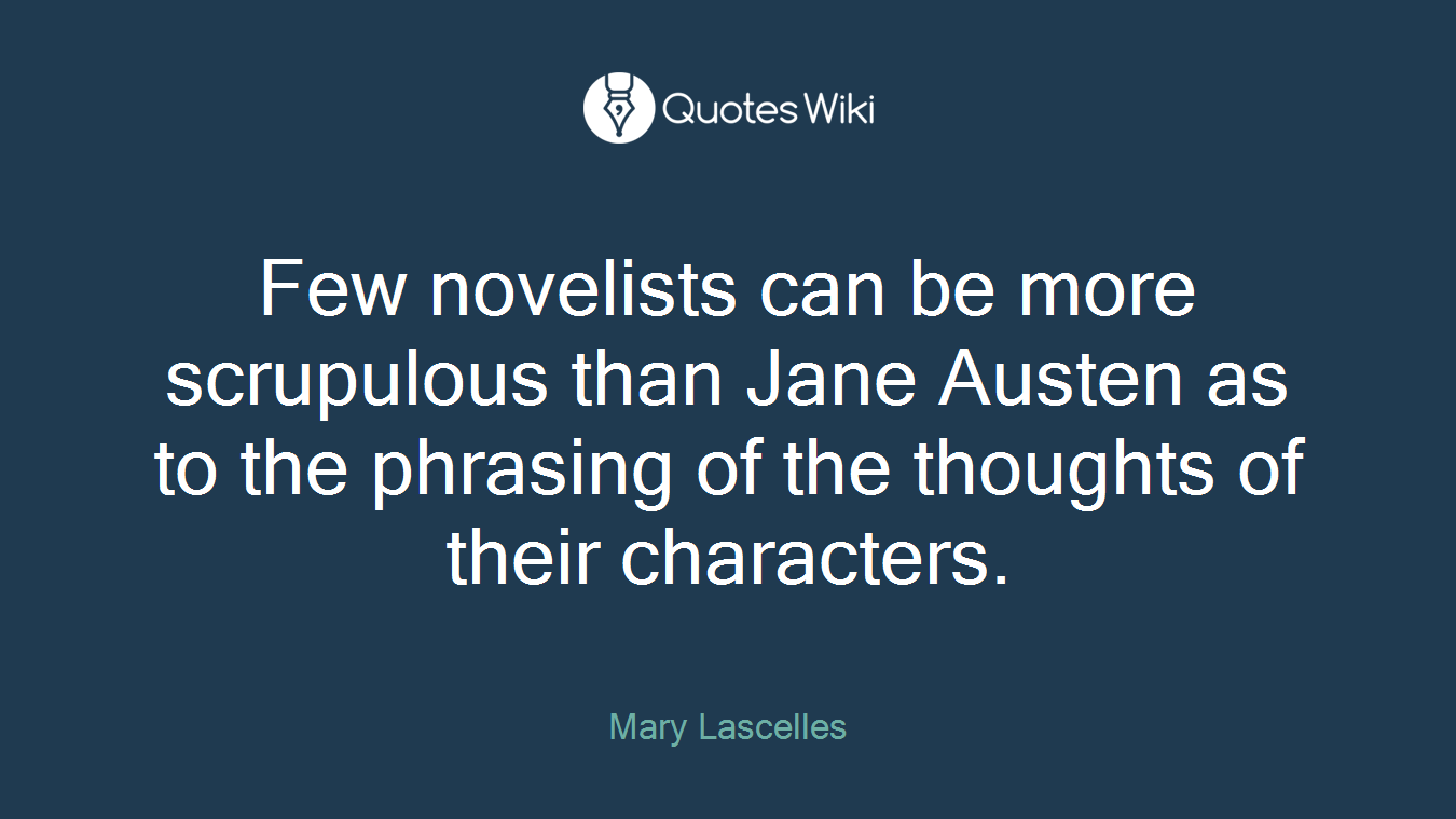 Few novelists can be more scrupulous than Jane Austen as to the phrasing of the thoughts of their characters.