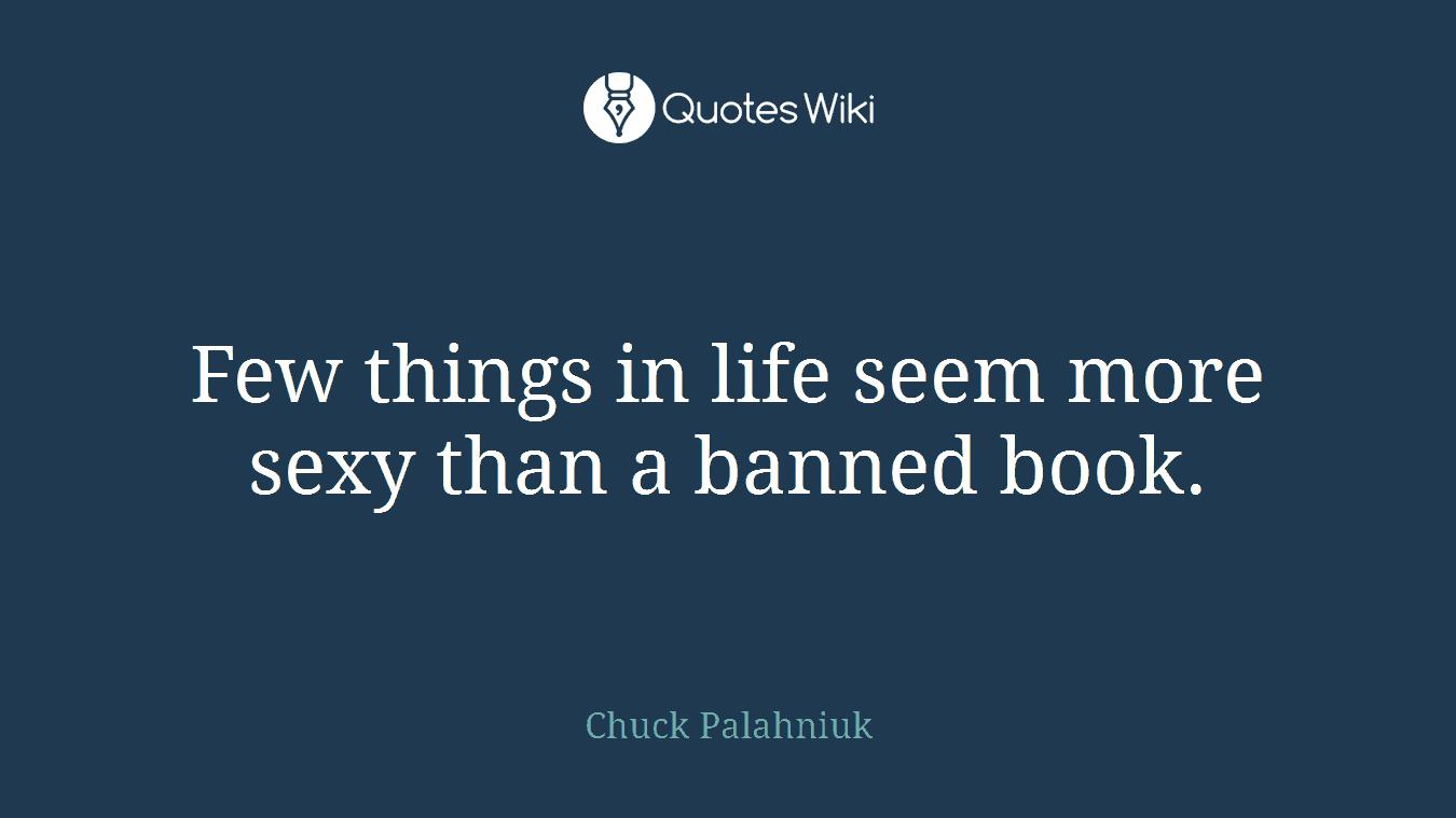 Few things in life seem more sexy than a banned book.