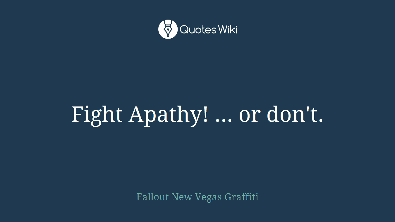 Fight Apathy! ... or don't.