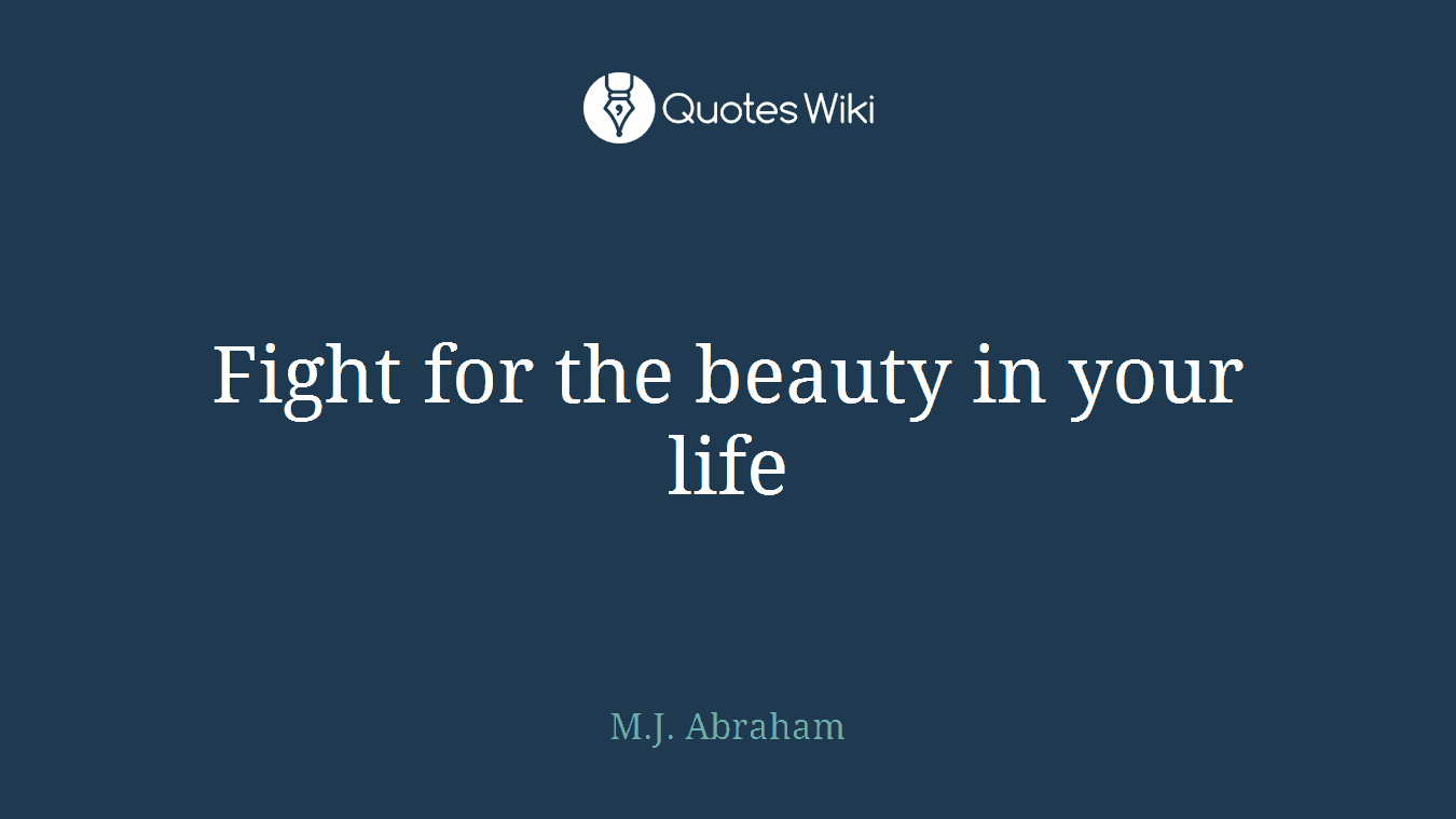 Fight for the beauty in your life