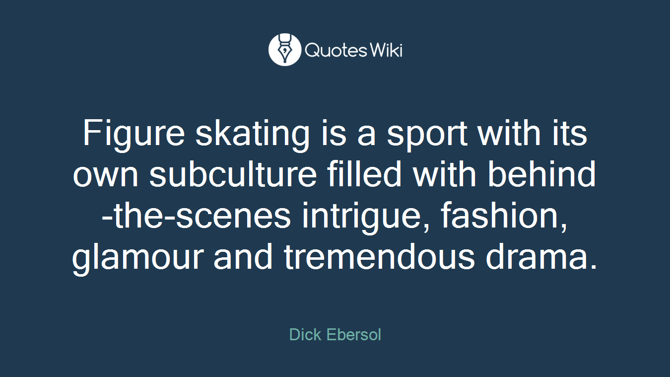 Figure skating is a sport with its own subculture filled with behind-the-scenes intrigue, fashion, glamour and tremendous drama.