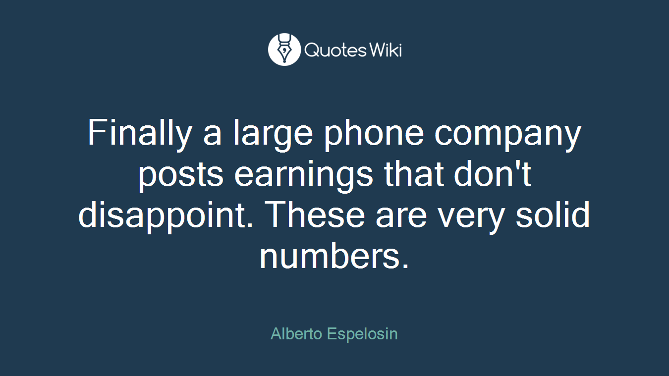 Finally a large phone company posts earnings that don't disappoint. These are very solid numbers.