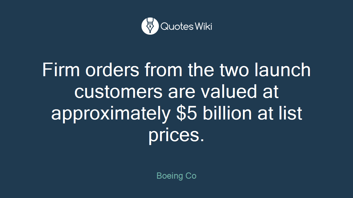 Firm orders from the two launch customers are valued at approximately $5 billion at list prices.