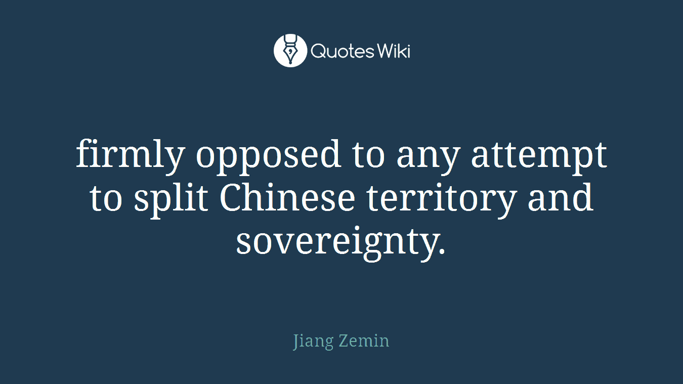 firmly opposed to any attempt to split Chinese territory and sovereignty.