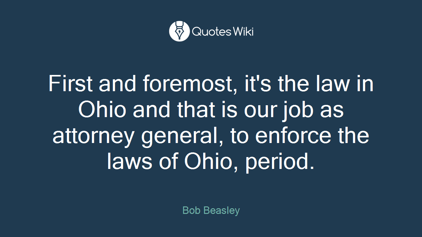 First and foremost, it's the law in Ohio and that is our job as attorney general, to enforce the laws of Ohio, period.