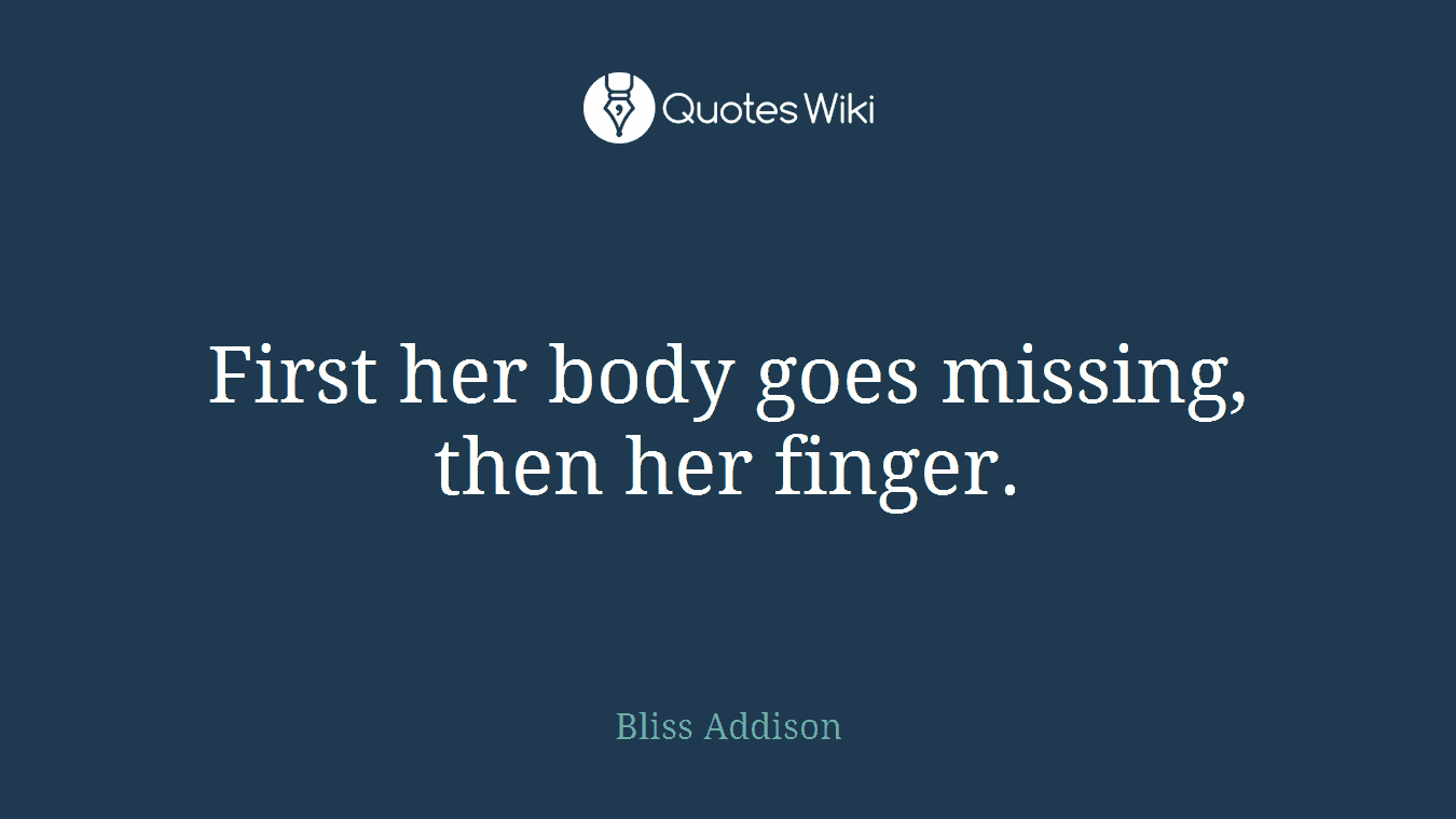 First her body goes missing, then her finger.