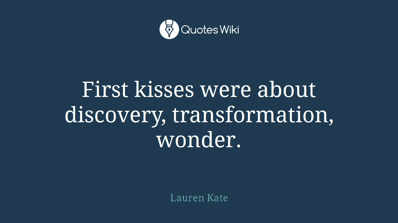 First kisses were about discovery, transformation, wonder.