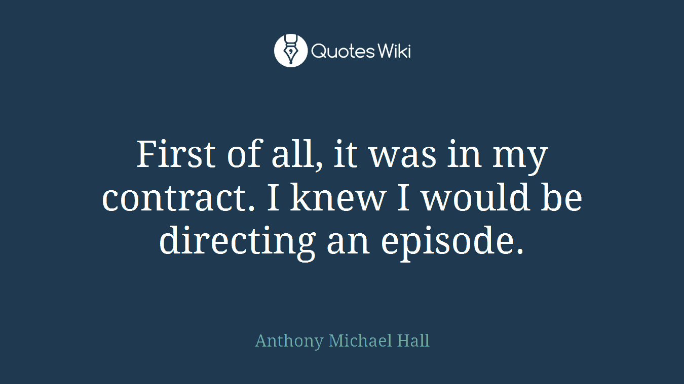 First of all, it was in my contract. I knew I would be directing an episode.