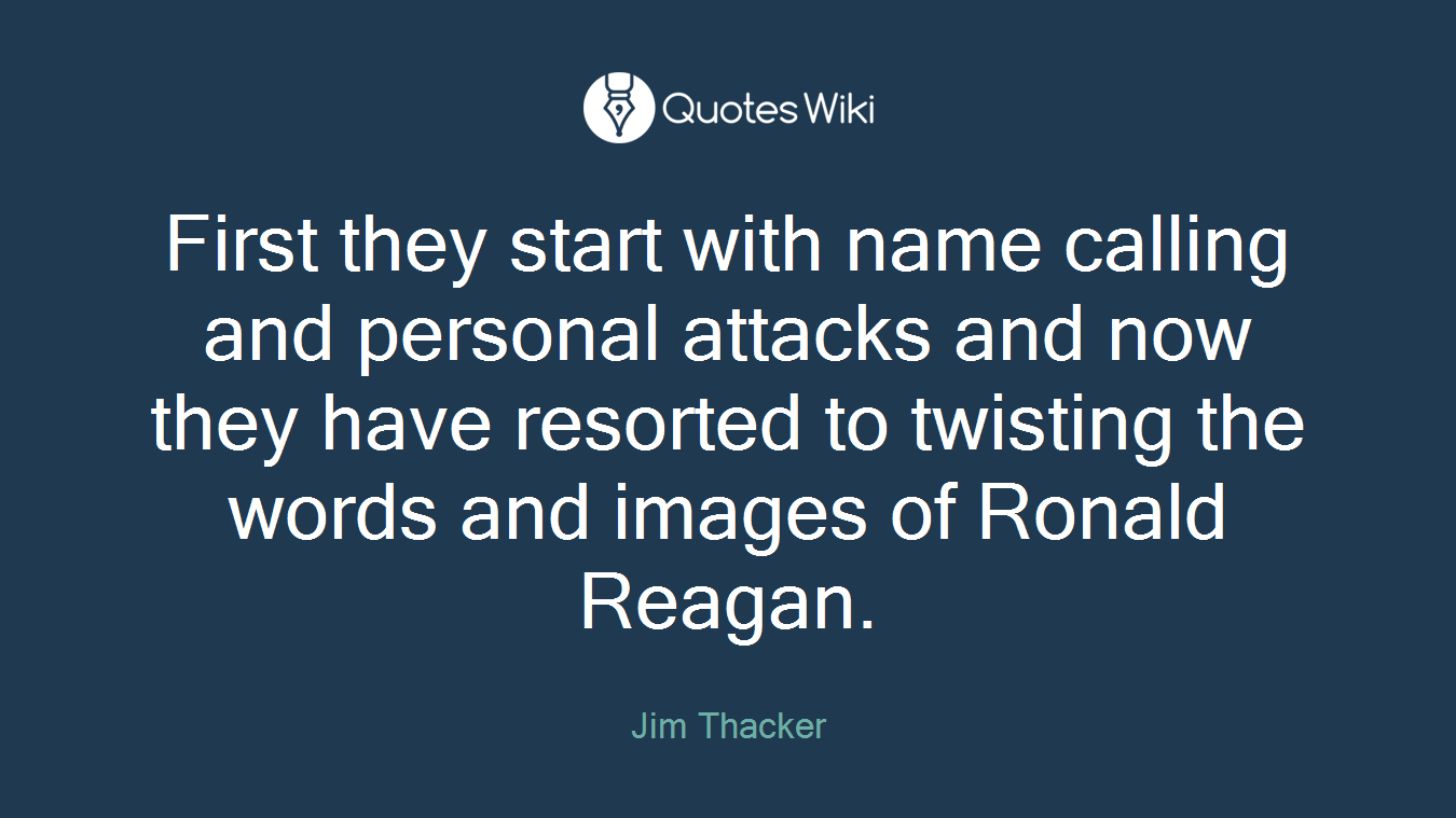 First they start with name calling and personal attacks and now they have resorted to twisting the words and images of Ronald Reagan.