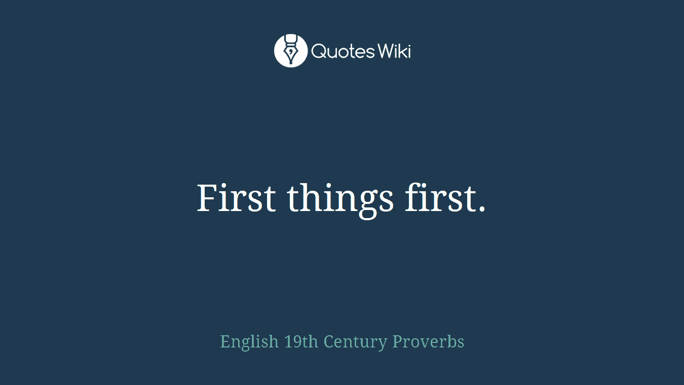 First things first.