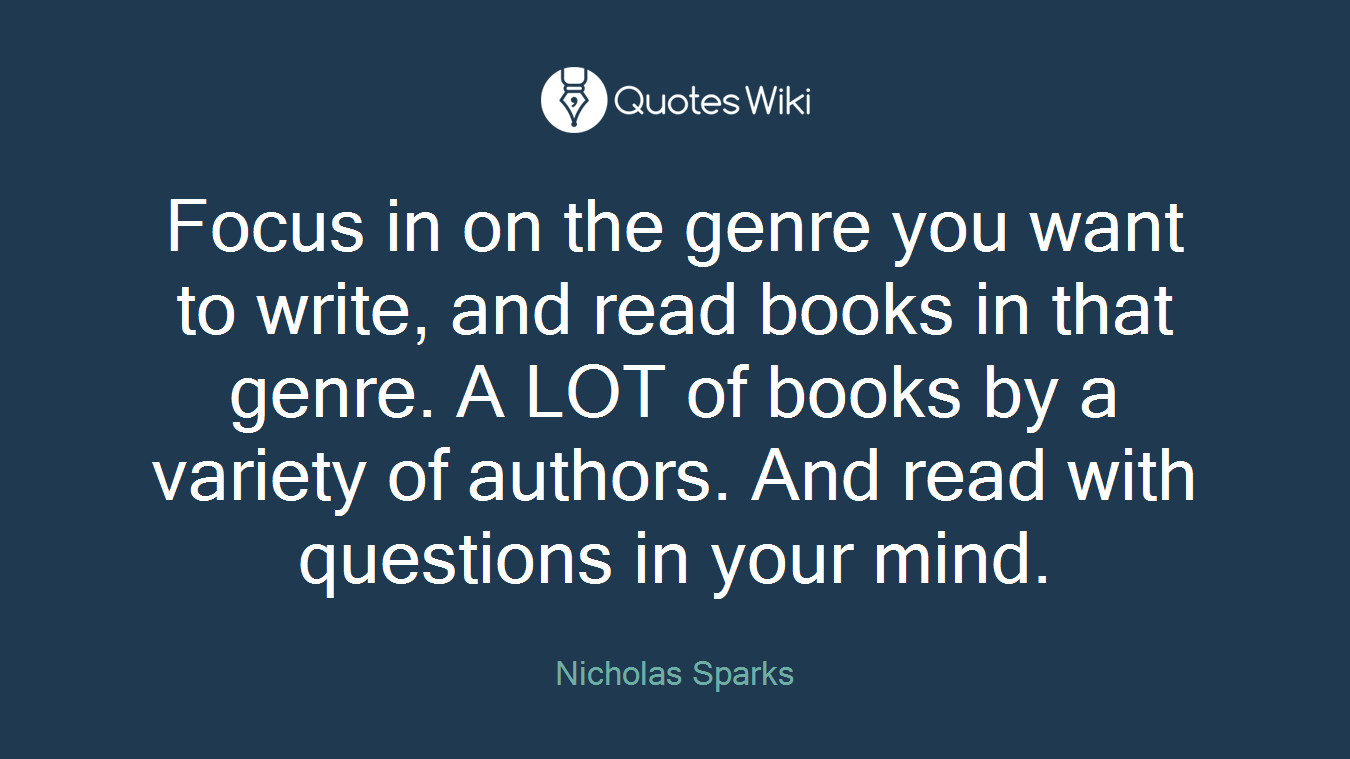 Focus in on the genre you want to write, and read books in that genre. A LOT of books by a variety of authors. And read with questions in your mind.