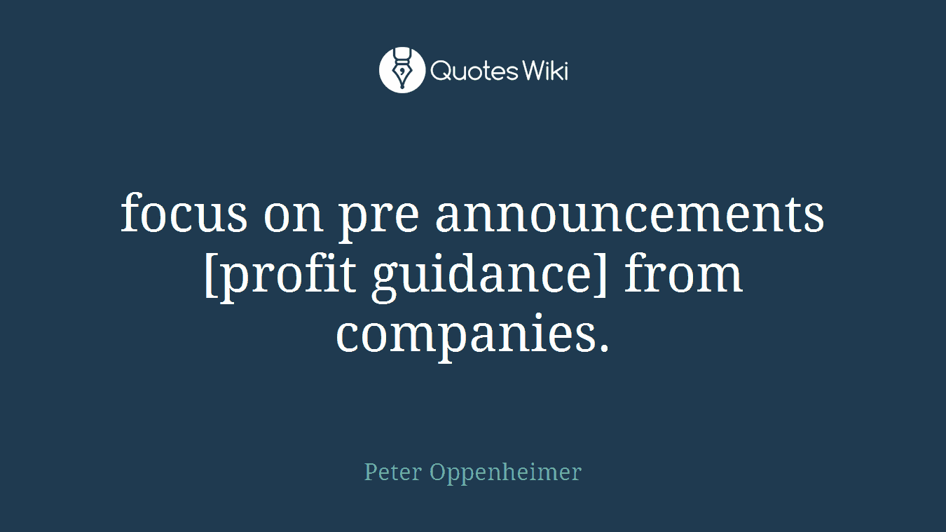 focus on pre announcements [profit guidance] from companies.