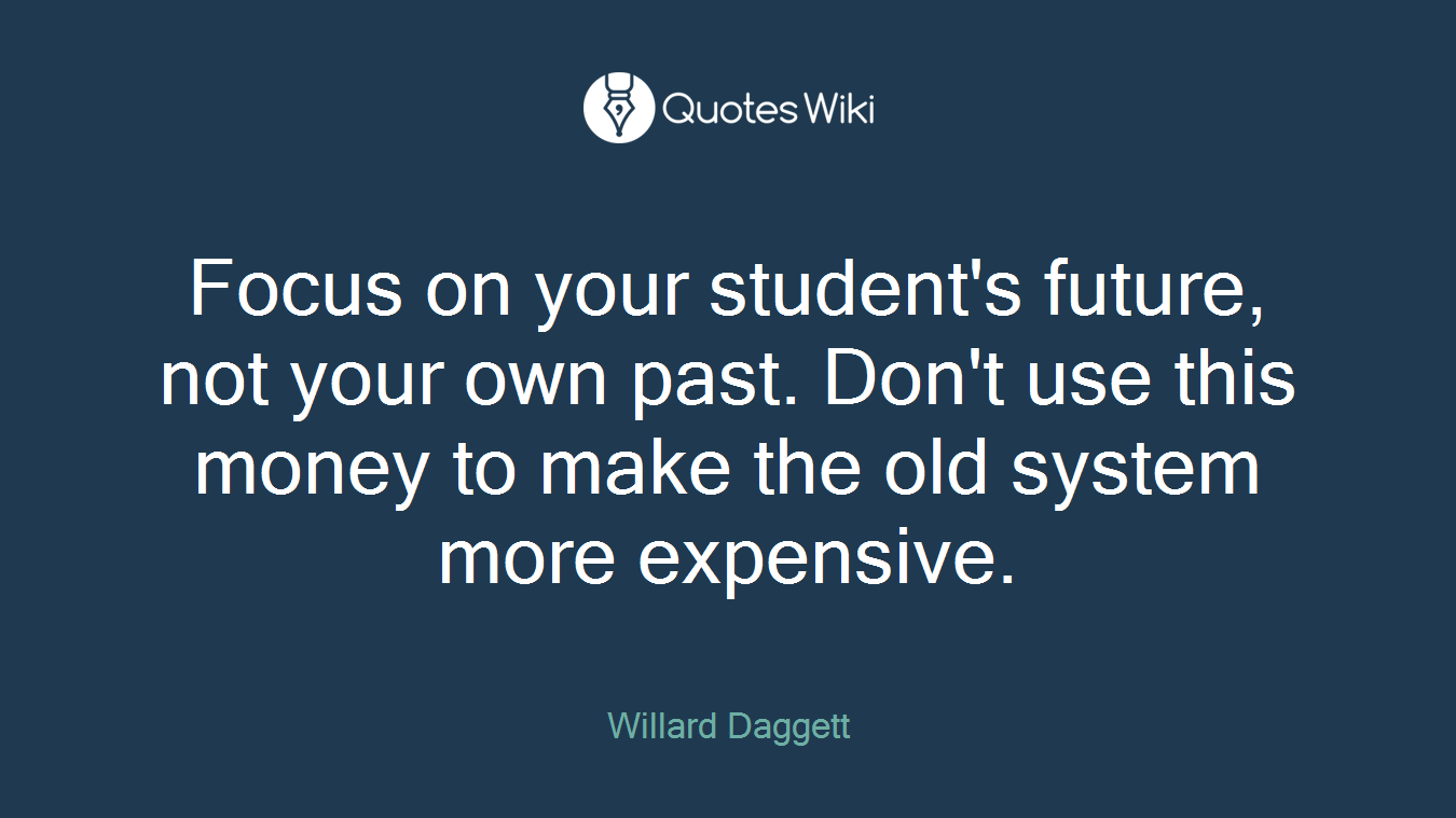 Focus on your student's future, not your own past. Don't use this money to make the old system more expensive.