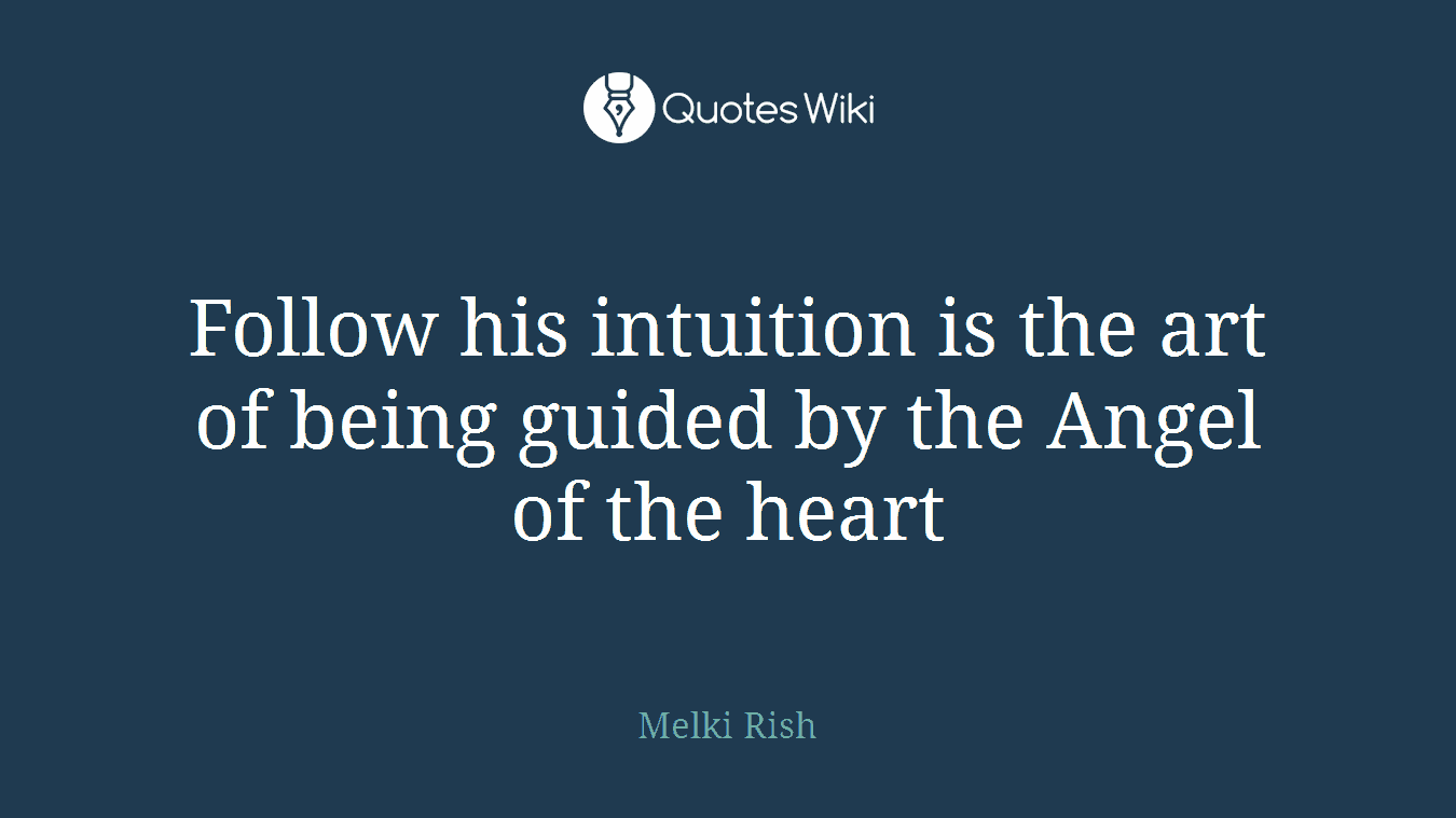 Follow his intuition is the art of being guided by the Angel of the heart