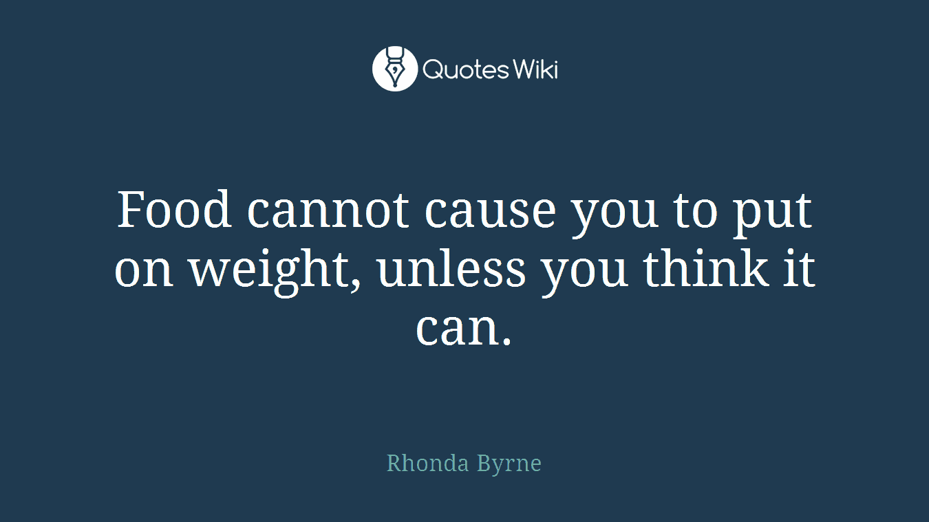 Food cannot cause you to put on weight, unless you think it can.