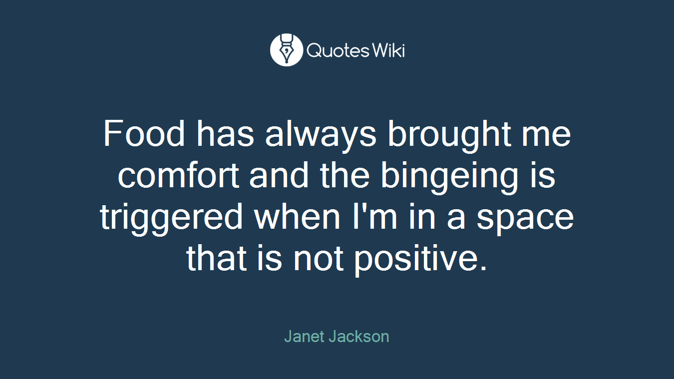 Food has always brought me comfort and the bingeing is triggered when I'm in a space that is not positive.