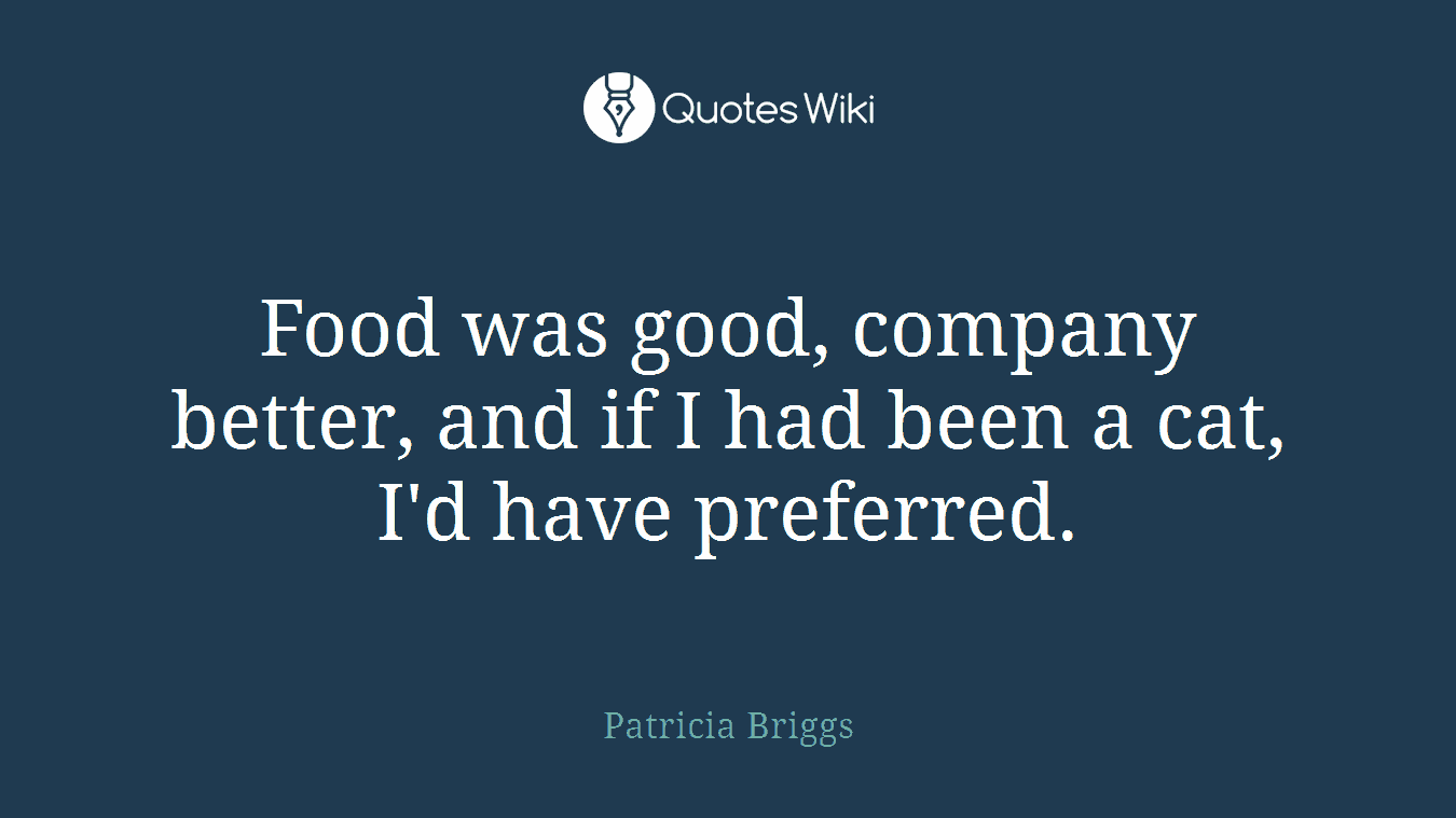 Food was good, company better, and if I had been a cat, I'd have preferred.