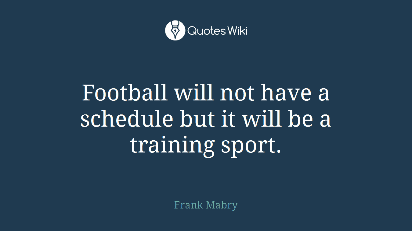 Football will not have a schedule but it will be a training sport.