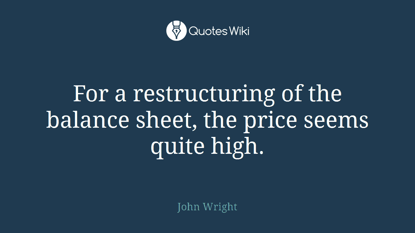 For a restructuring of the balance sheet, the price seems quite high.