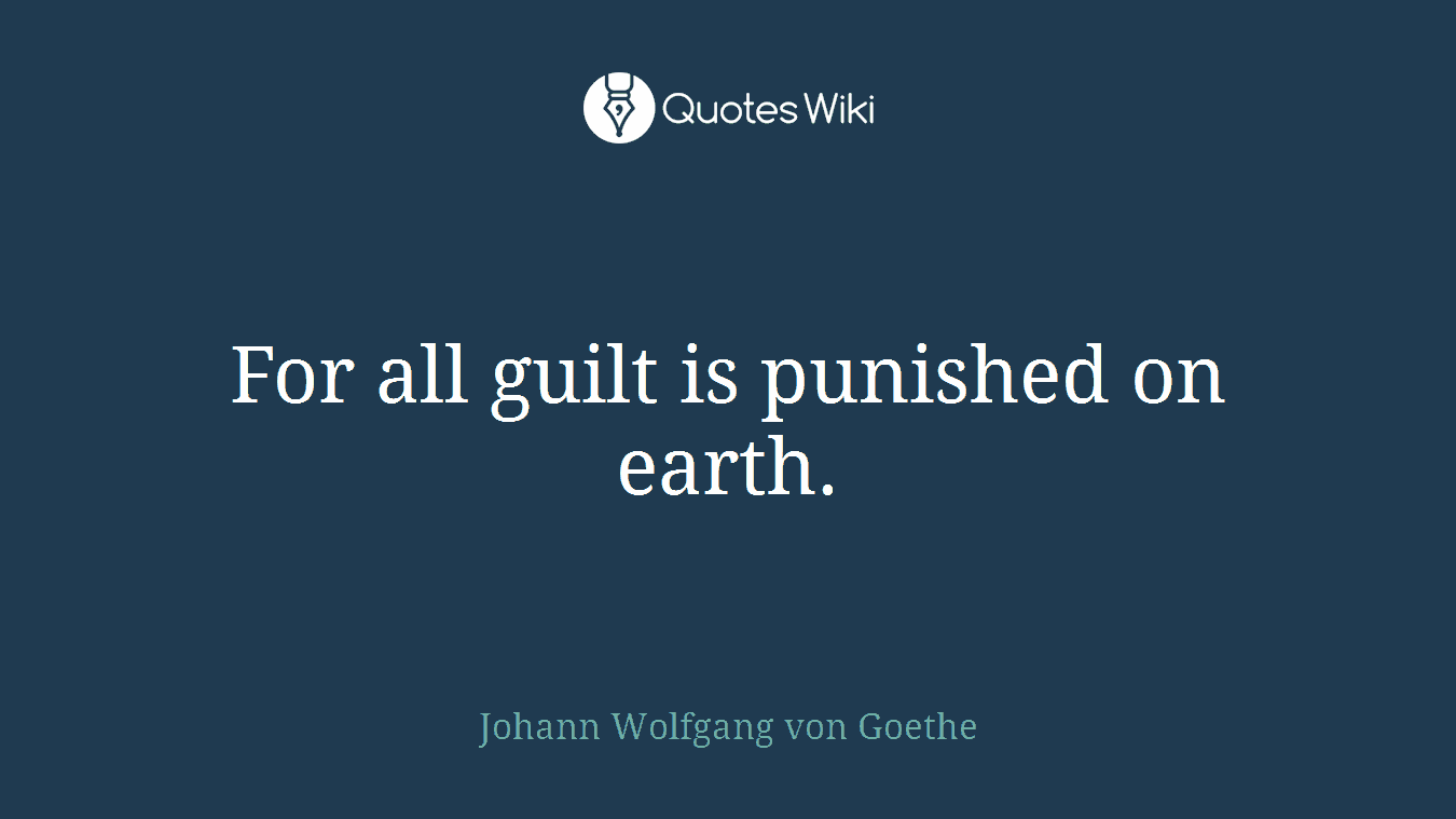 For all guilt is punished on earth.