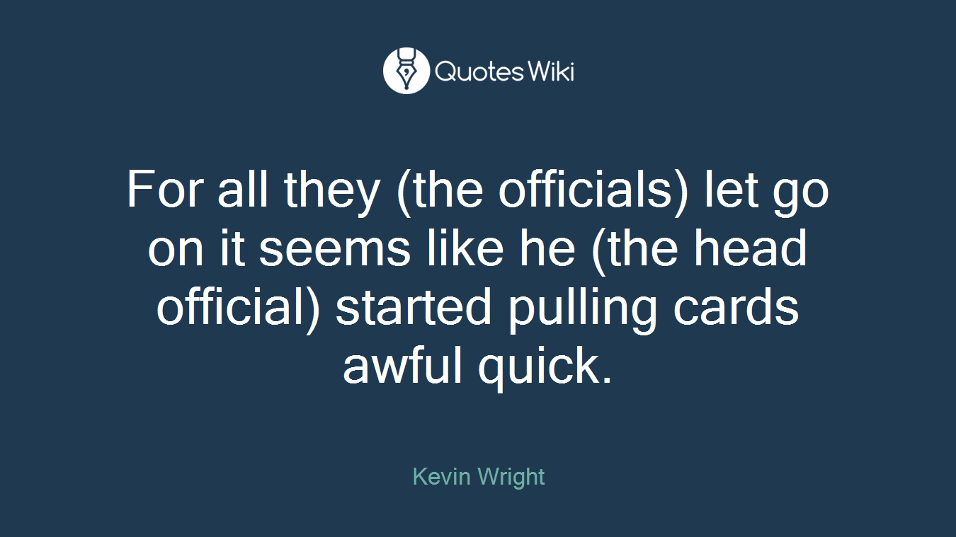 For all they (the officials) let go on it seems like he (the head official) started pulling cards awful quick.